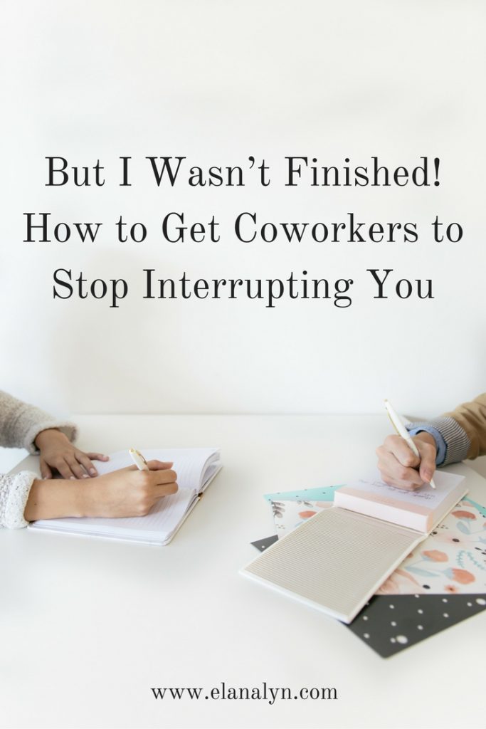 But I Wasn’t Finished! How to Get Coworkers to Stop Interrupting You