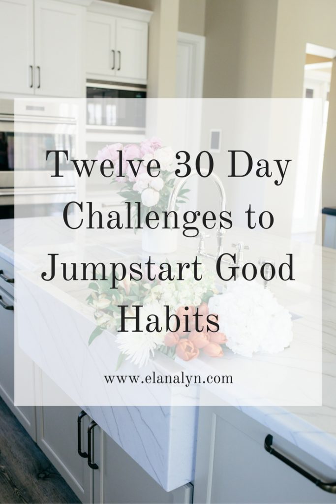Twelve 30 Day Challenges to Jumpstart Good Habits